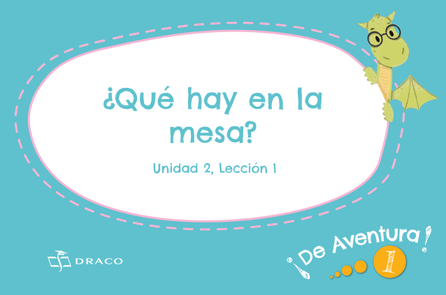 ¿Qué hay la mesa? (Unidad 2, Lección 1)