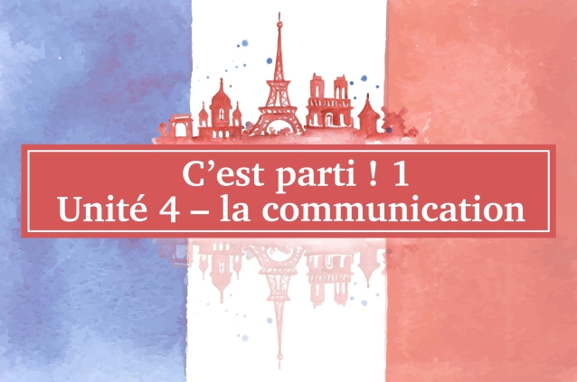 C’est parti ! 1 Unité 4 – la communication