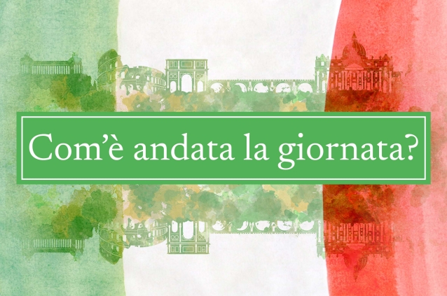 Com'è andata la giornata?