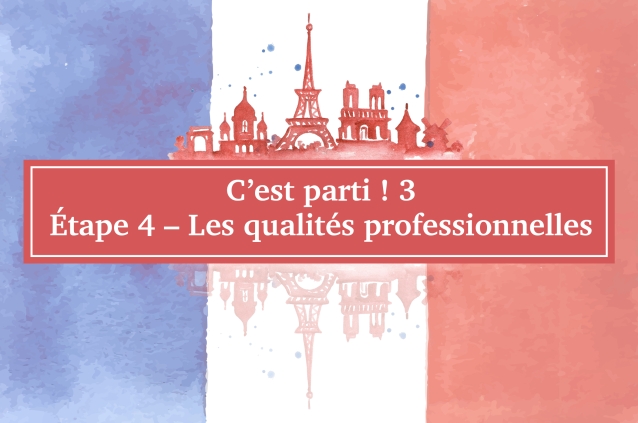 C’est parti ! 3 étape 4 – Les qualités professionnelles