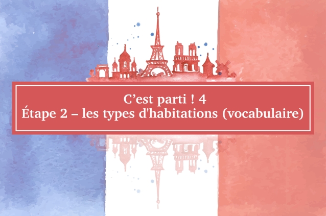 C’est parti ! 4 étape 2 – les types d’habitations (vocabulaire)